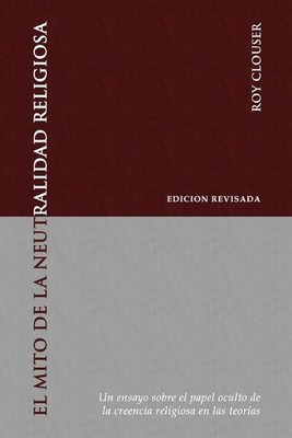 Roy a Clouser El Mito de la Neutralidad Religiosa (Paperback)