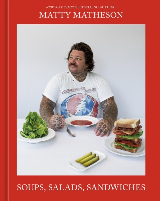 Soups, Salads, Sandwiches A Cookbook by Matty Matheson (Hardback Book)
