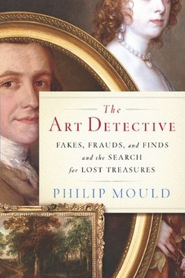 The Art Detective: Fakes, Frauds, and Finds and the Search for Lost Treasure...