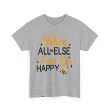 Bee T-Shirt | Save the Bees Shirt | Honeybee Tee | When All Else Fails Bee Happy