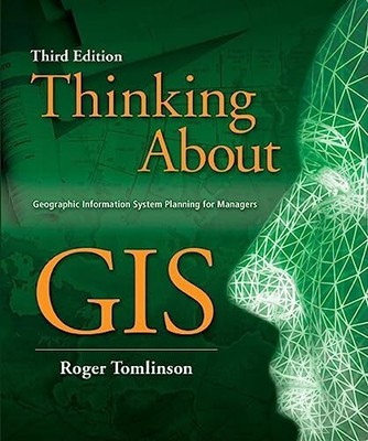 Thinking about GIS: Geographic Information System Planning for Managers