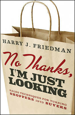 No Thanks, I'm Just Looking: Sales Techniques for Turning Shoppers into...