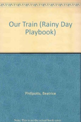 Our Train (Rainy Day Playbk.) By Beatrice Phillpotts