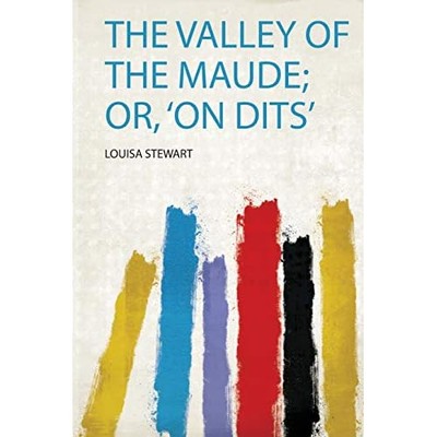 Valley of the Maude; Or, 'on Dits' -  NEW Louisa Stewart 2019