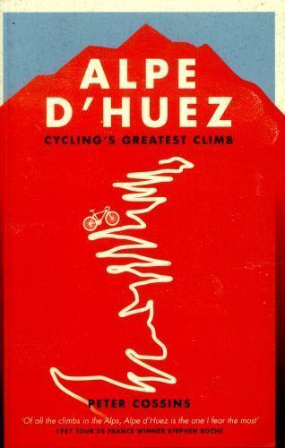 Alpe d'Huez: The Story of Pro Cycling's Greatest Climb, Cossins, Peter, Very Goo