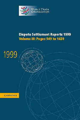 Dispute Settlement Reports 1999: Volume 3, Pages 949-1439 World Trade Hardback