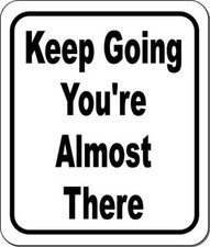 Keep going you're almost there classic Aluminum Composite Sign