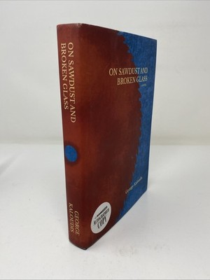 On Sawdust and Broken Glass   George Kaloudis   1st Edition Signed Hardcover VG