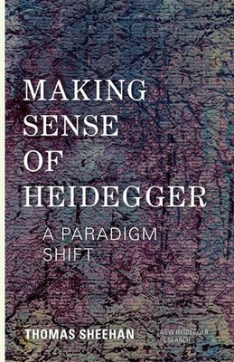 Making Sense of Heidegger A Paradigm Shift Thomas Sheehan Taschenbuch Englisch