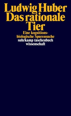 Das rationale Tier | Ludwig Huber | Eine kognitionsbiologische Spurensuche