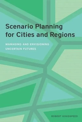 Scenario Planning for Cities and Regions - Managing and Envisioning Uncertain...