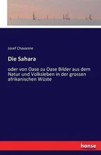 Die Sahara: oder von Oase zu Oase Bilder aus dem Natur und Volksleben in der gro