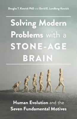 Solving Modern Problems With a Stone-Age Brain - Dr Douglas T. Kenrick