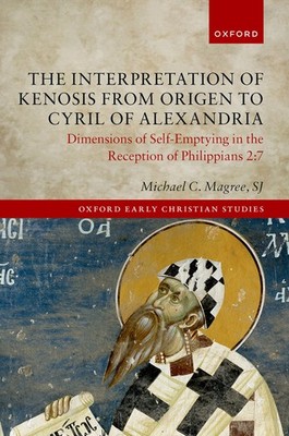 The Interpretation of Kenosis from Origen to Cyril of Alexandria by Magree
