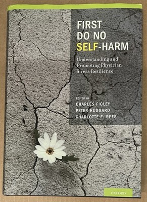 First Do No Self Harm: Understanding and Promoting Physician Stress Resilience