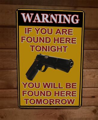 Warning Found Here Tonight You Will Be Found Here Tomorrow 8x12 Metal Wall Sign