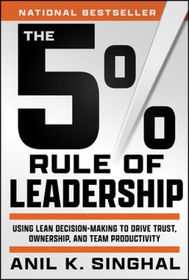 The 5% Rule of Leadership: Using Lean Decision-Making to Drive Trust,