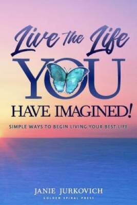 Live the Life You Have Imagined: Simple Ways to Begin Living Your Best L - GOOD