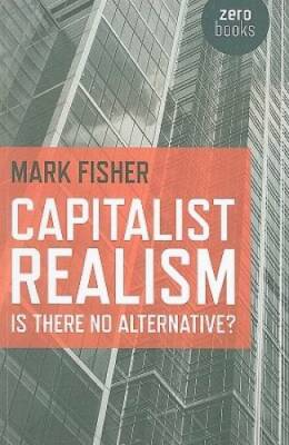 Capitalist Realism: Is There No Alternative? (Zero Books) - Paperback - GOOD