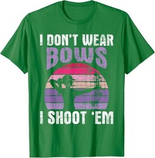 I Don't Wear Bows I Shoot Em - Archery Design Shoot Unisex T-Shirt