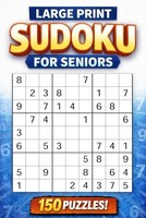 Large Print Sudoku For Seniors: 150 Puzzles With Extra-Large