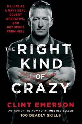 The Right Kind of Crazy: My Life as a Navy Seal, Covert Operative, and Boy...