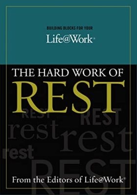 Building Blocks For Your Life@Work:: The Hard Work of Rest Stephen R. Graves