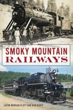 Smoky Mountain Railways, Paperback by Plott, Jacob Morgan; Plott, Bob, Like N...