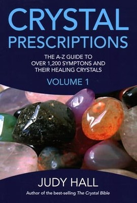Crystal Prescriptions: The A-Z guide to over 1,200 sy by Judy H. Hall 1905047401