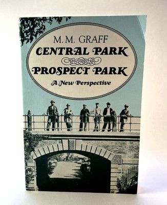 CENTRAL PARK / PROSPECT PARK: A NEW PERSPECTIVE By M M Graff