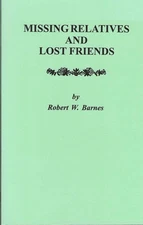 MISSING RELATIVES AND LOST FRIENDS BY ROBERT W. BARNES