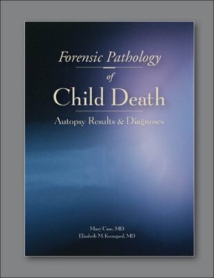 Forensic Pathology of Child Death: Autopsy Results & Diagnoses by Mary E Case