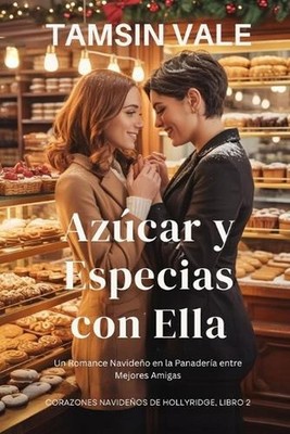 Azcar y Especias con Ella: Un Romance Navide?o en la Panader?a entre Mejores Ami