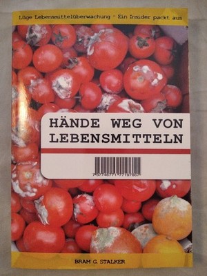 Hände weg von Lebensmitteln - Lüge Lebensmittelüberwachung - Ein Insider packt a