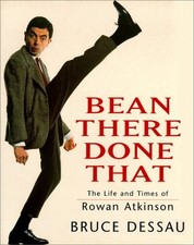 BEAN THERE DONE THAT: THE LIFE AND TIMES OF ROWAN ATKINSON By Bruce Dessan *NEW*