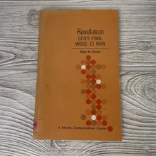 Revelation: God's Final Word to Man by Walter M. Dunnett, Moody Course 1976