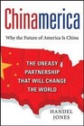 Chinamerica: The Uneasy Partnership That Will Change the World by Handel Jones (Hardback, 2010)