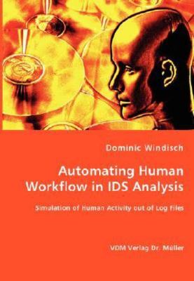 Automating Human Workflow in IDS Analysis, Paperback by Windisch, Dominic, Br...