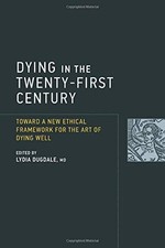 DYING IN THE TWENTY-FIRST CENTURY (BASIC BIOETHICS): By Dugdale Lydia S M.d. NEW