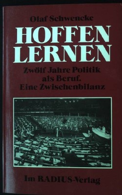 Hoffen lernen : 12 Jahre Politik als Beruf ; eine Zwischenbilanz. Schwencke, Ola