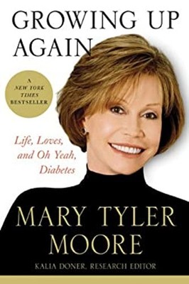 Growing up Again : Life, Loves, and Oh Yeah, Diabetes Mary Tyler