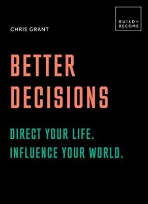 Better Decisions: Direct your life. Influence your world.: 20