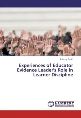 Experiences of Educator Evidence Leader's Role in Learner Discipline Anthony Smi