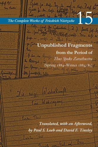 The Complete Works of Friedrich Nietzsche Ser.: Unpublished Fragments from ...