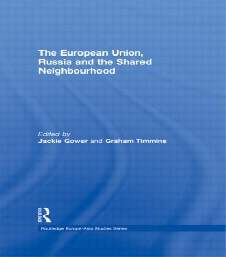 Routledge Europe-Asia Studies: European Union, Russia and the Shared ...