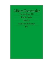 The Making Of. Radio Noir: Stücke: Stücke, Albert Ostermaier