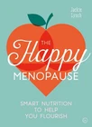 Happy Menopause : Smart Nutrition to Help You Flourish by Jackie Lynch (2020,...