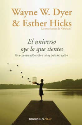 El universo oye lo que sientes : una conversación entre dos maestros sobre la