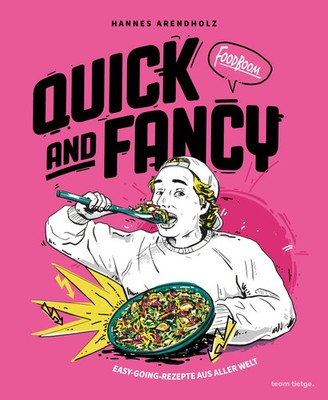 Quick and Fancy | Easy-going-Rezepte aus aller Welt von Foodboom | Arendholz