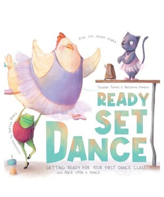 Ready Set Dance: Getting Ready for Your First Dance Class, A Dance, Once Upon